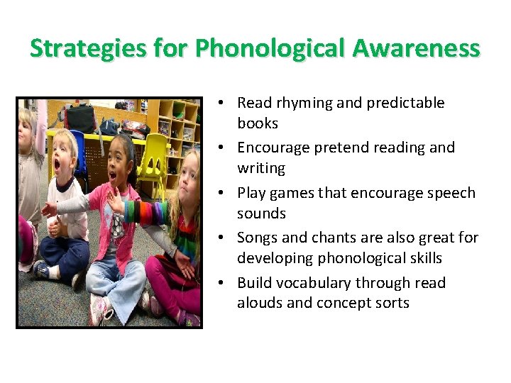 Strategies for Phonological Awareness • Read rhyming and predictable books • Encourage pretend reading