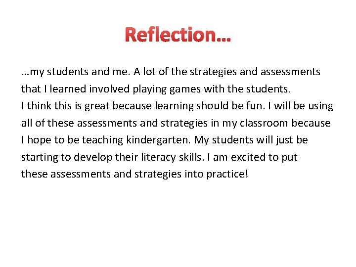 Reflection… …my students and me. A lot of the strategies and assessments that I