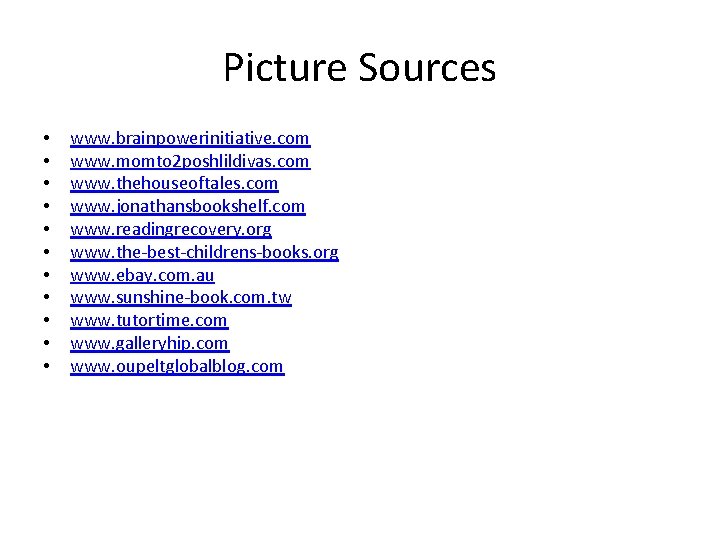 Picture Sources • • • www. brainpowerinitiative. com www. momto 2 poshlildivas. com www.