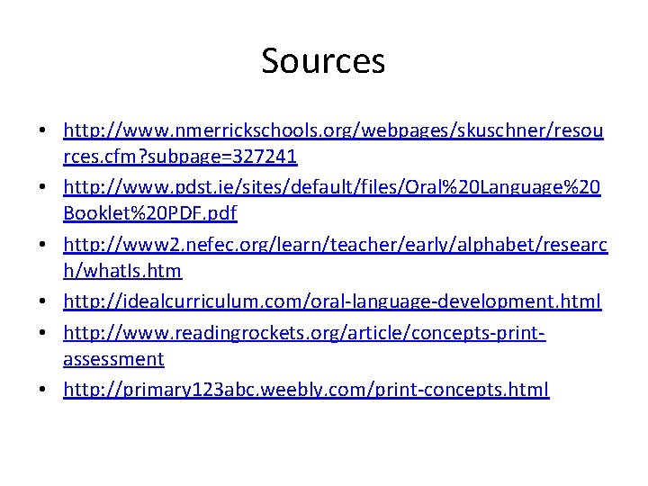 Sources • http: //www. nmerrickschools. org/webpages/skuschner/resou rces. cfm? subpage=327241 • http: //www. pdst. ie/sites/default/files/Oral%20