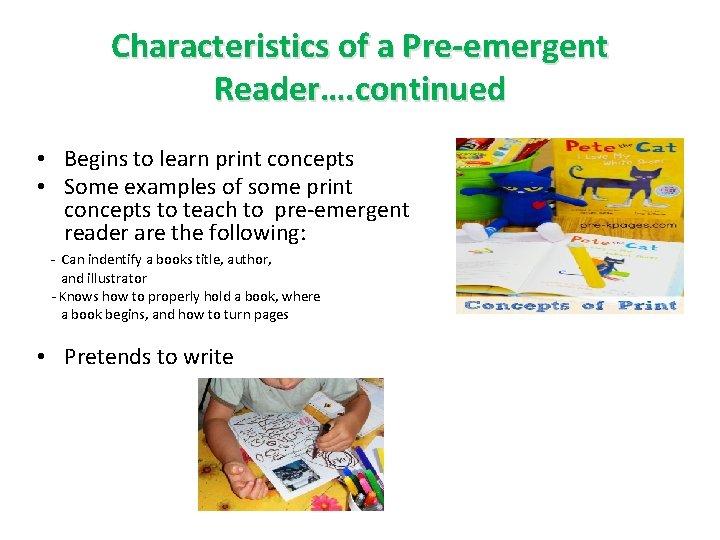Characteristics of a Pre-emergent Reader…. continued • Begins to learn print concepts • Some
