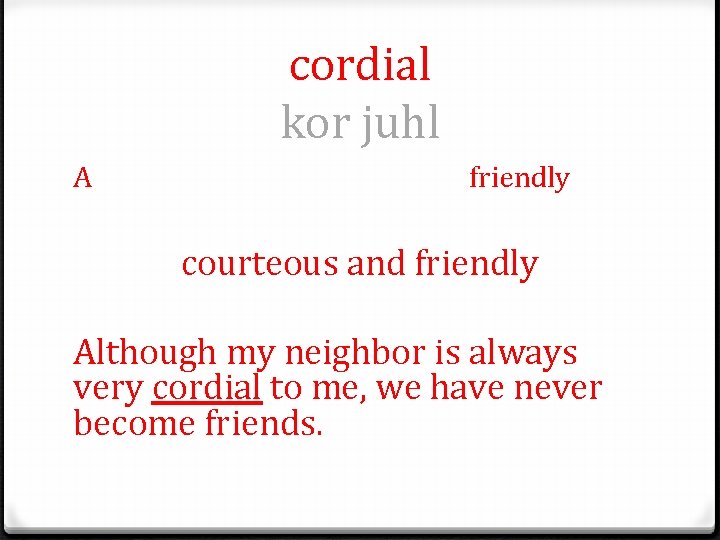 cordial kor juhl A friendly courteous and friendly Although my neighbor is always very