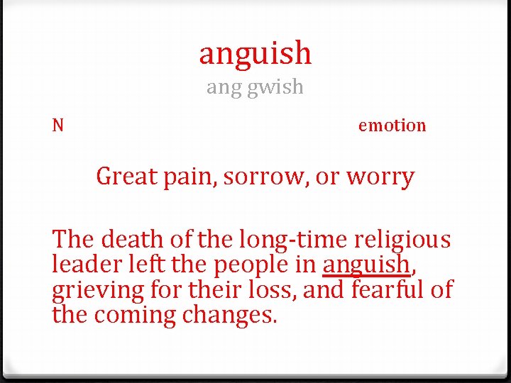 anguish ang gwish N emotion Great pain, sorrow, or worry The death of the
