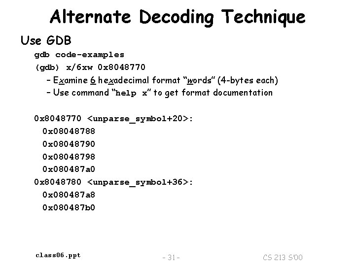 Alternate Decoding Technique Use GDB gdb code-examples (gdb) x/6 xw 0 x 8048770 –