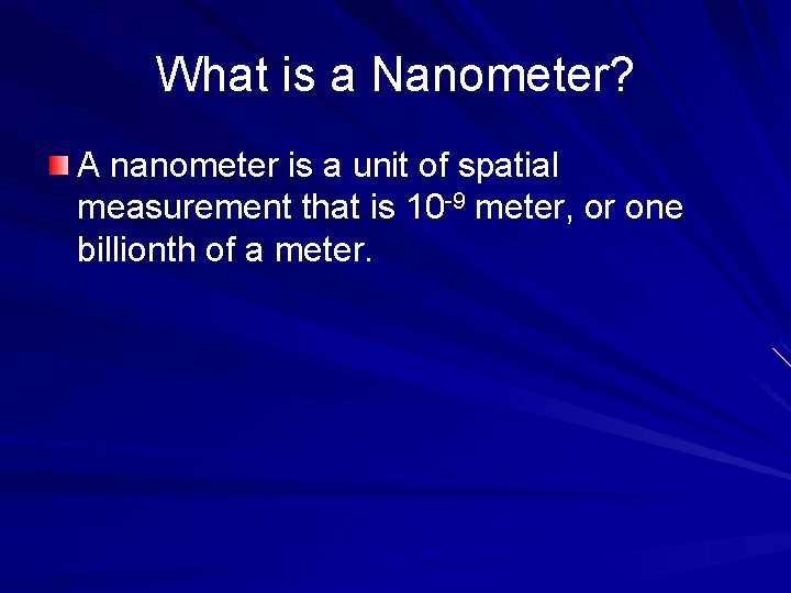 What is a Nanometer? A nanometer is a unit of spatial measurement that is