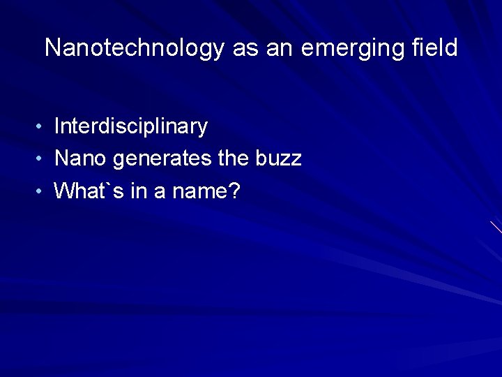 Nanotechnology as an emerging field • Interdisciplinary • Nano generates the buzz • What`s