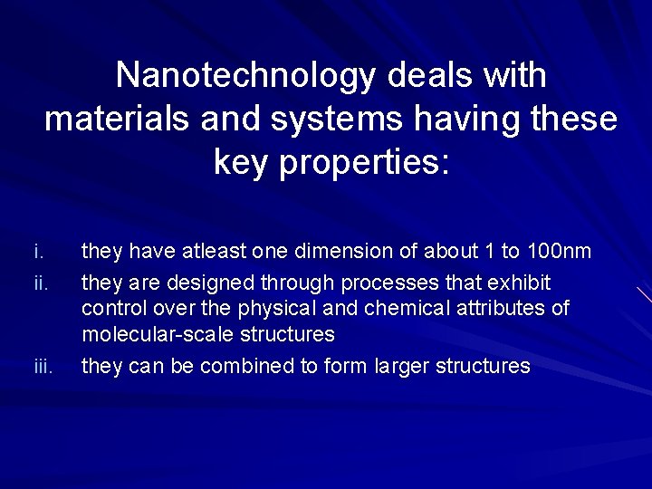 Nanotechnology deals with materials and systems having these key properties: i. ii. iii. they