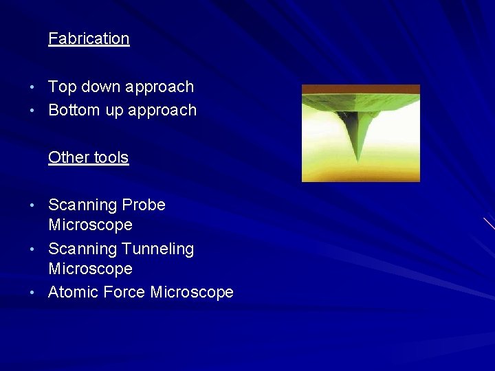 Fabrication • Top down approach • Bottom up approach Other tools • Scanning Probe