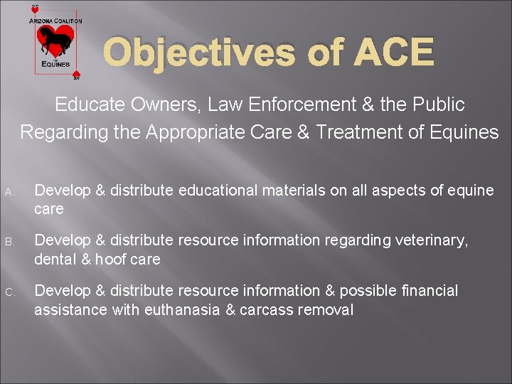 Objectives of ACE Educate Owners, Law Enforcement & the Public Regarding the Appropriate Care