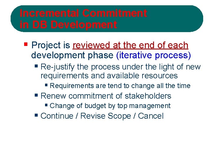 Incremental Commitment in DB Development § Project is reviewed at the end of each