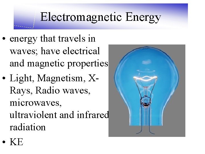 Electromagnetic Energy • energy that travels in waves; have electrical and magnetic properties •