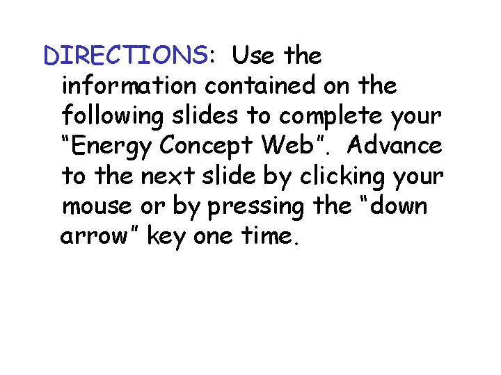 DIRECTIONS: Use the information contained on the following slides to complete your “Energy Concept