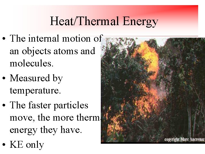 Heat/Thermal Energy • The internal motion of an objects atoms and molecules. • Measured