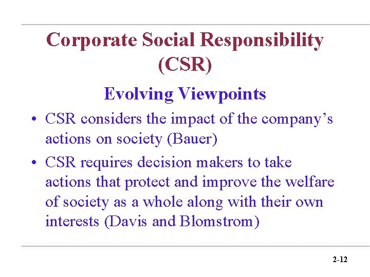 Corporate Social Responsibility (CSR) Evolving Viewpoints • CSR considers the impact of the company’s