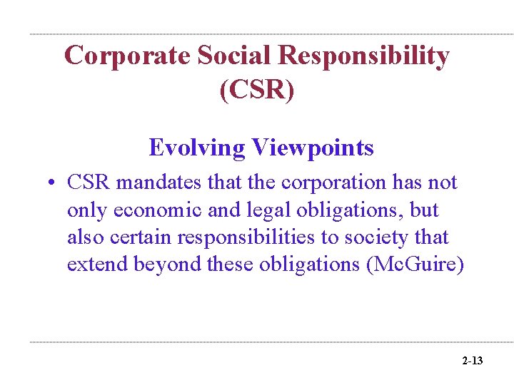 Corporate Social Responsibility (CSR) Evolving Viewpoints • CSR mandates that the corporation has not