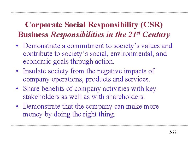 Corporate Social Responsibility (CSR) Business Responsibilities in the 21 st Century • Demonstrate a