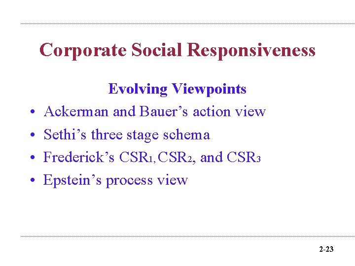 Corporate Social Responsiveness • • Evolving Viewpoints Ackerman and Bauer’s action view Sethi’s three