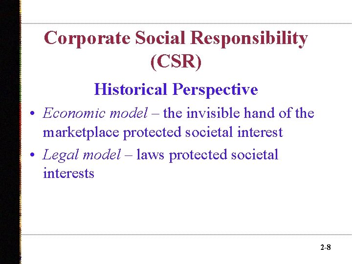 Corporate Social Responsibility (CSR) Historical Perspective • Economic model – the invisible hand of