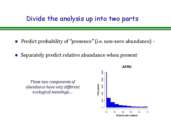 Divide the analysis up into two parts l Predict probability of “presence” (i. e.