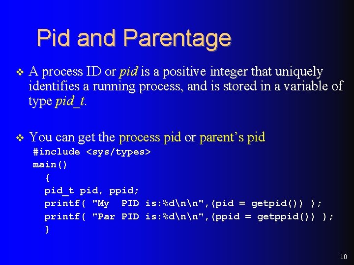 Pid and Parentage v A process ID or pid is a positive integer that Pid and Parentage v A process ID or pid is a positive integer that