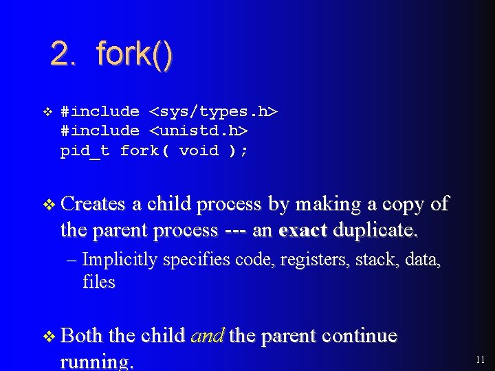 2. fork() v #include <sys/types. h> #include <unistd. h> pid_t fork( void ); v 2. fork() v #include <sys/types. h> #include <unistd. h> pid_t fork( void ); v