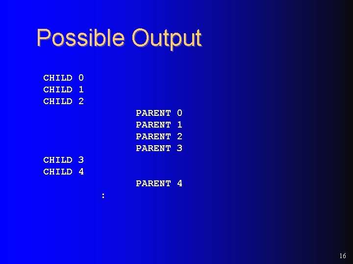 Possible Output CHILD 0 CHILD 1 CHILD 2 PARENT 0 1 2 3 CHILD Possible Output CHILD 0 CHILD 1 CHILD 2 PARENT 0 1 2 3 CHILD