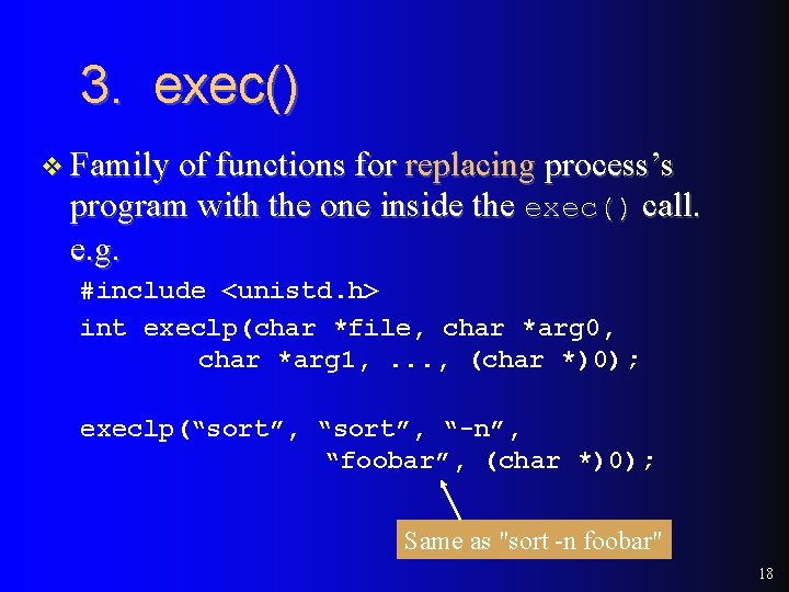 3. exec() v Family of functions for replacing process’s program with the one inside 3. exec() v Family of functions for replacing process’s program with the one inside