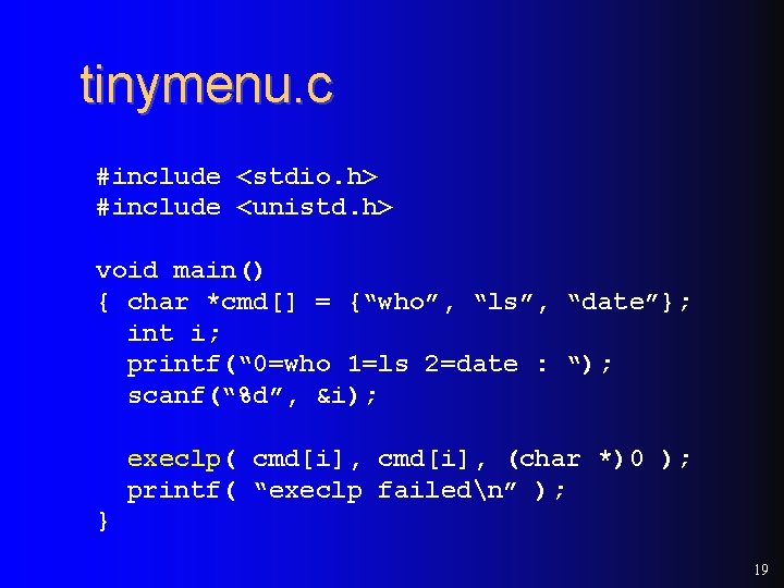 tinymenu. c #include <stdio. h> #include <unistd. h> void main() { char *cmd[] =
