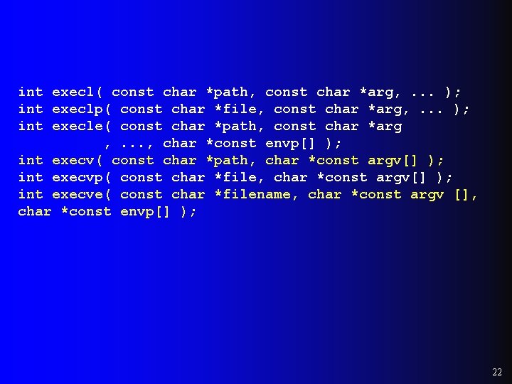 int execl( const char *path, const char *arg, . . . ); int execlp( int execl( const char *path, const char *arg, . . . ); int execlp(