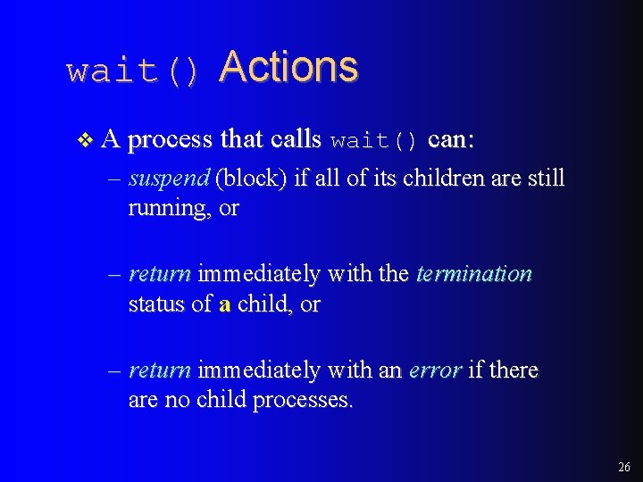 wait() Actions v A process that calls wait() can: – suspend (block) if all wait() Actions v A process that calls wait() can: – suspend (block) if all