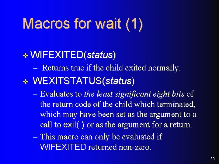 Macros for wait (1) v WIFEXITED(status) – Returns true if the child exited normally. Macros for wait (1) v WIFEXITED(status) – Returns true if the child exited normally.