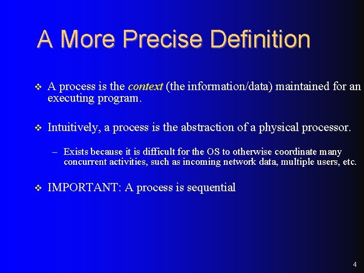 A More Precise Definition v A process is the context (the information/data) maintained for A More Precise Definition v A process is the context (the information/data) maintained for