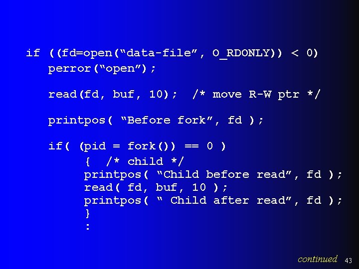 if ((fd=open(“data-file”, O_RDONLY)) < 0) perror(“open”); read(fd, buf, 10); /* move R-W ptr */ if ((fd=open(“data-file”, O_RDONLY)) < 0) perror(“open”); read(fd, buf, 10); /* move R-W ptr */