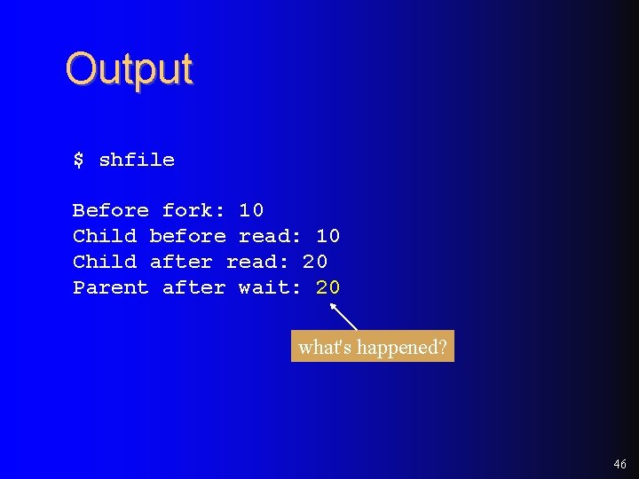 Output $ shfile Before fork: 10 Child before read: 10 Child after read: 20 Output $ shfile Before fork: 10 Child before read: 10 Child after read: 20