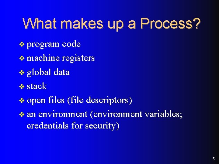 What makes up a Process? v program code v machine registers v global data What makes up a Process? v program code v machine registers v global data