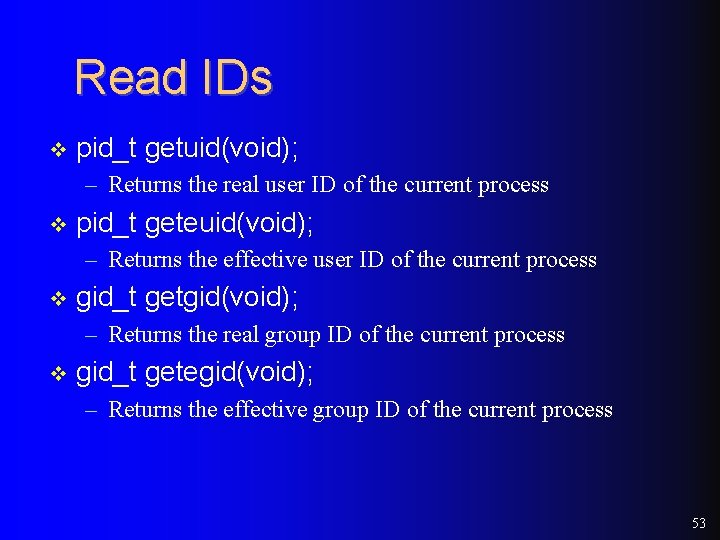 Read IDs v pid_t getuid(void); – Returns the real user ID of the current Read IDs v pid_t getuid(void); – Returns the real user ID of the current