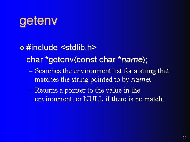 getenv v #include <stdlib. h> char *getenv(const char *name); – Searches the environment list getenv v #include <stdlib. h> char *getenv(const char *name); – Searches the environment list