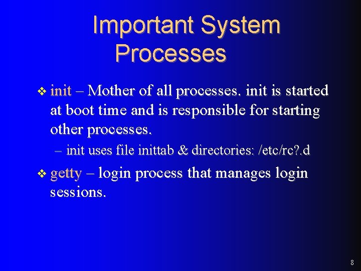 Important System Processes v init – Mother of all processes. init is started at Important System Processes v init – Mother of all processes. init is started at