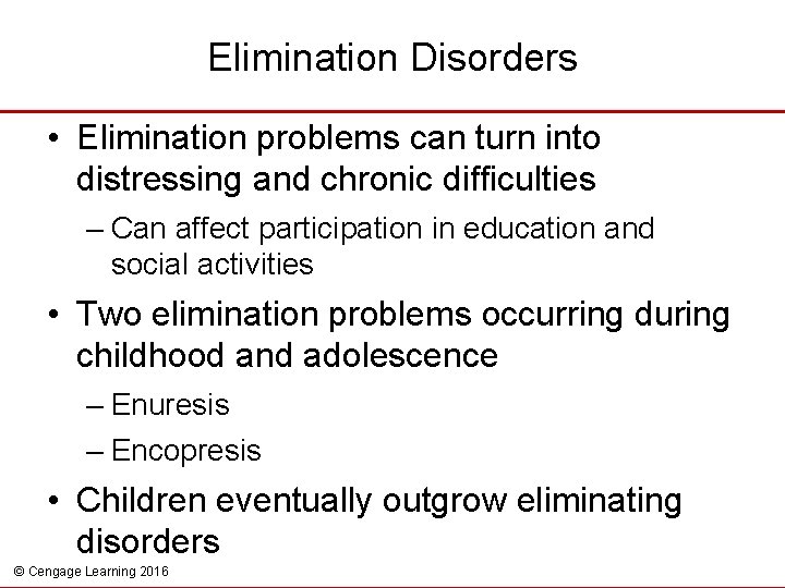 Elimination Disorders • Elimination problems can turn into distressing and chronic difficulties – Can