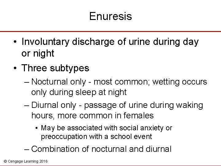 Enuresis • Involuntary discharge of urine during day or night • Three subtypes –