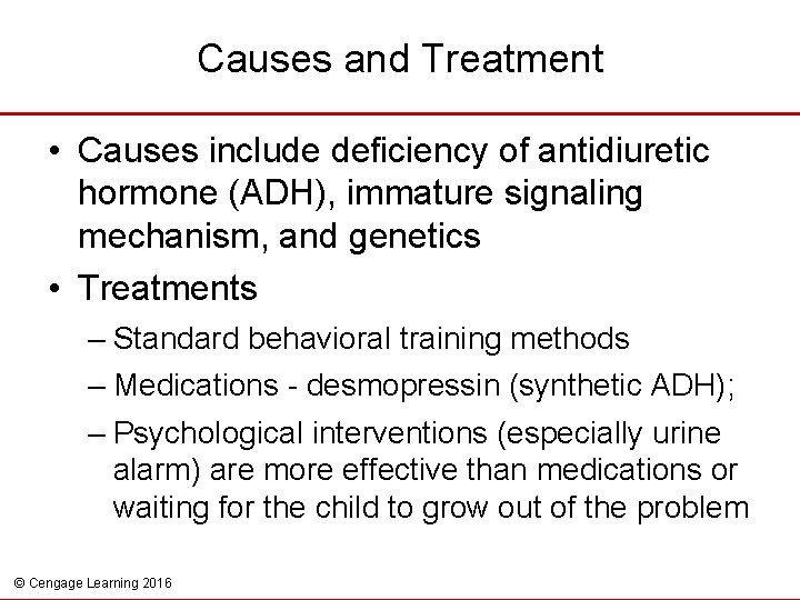 Causes and Treatment • Causes include deficiency of antidiuretic hormone (ADH), immature signaling mechanism,