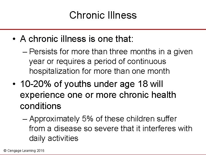 Chronic Illness • A chronic illness is one that: – Persists for more than