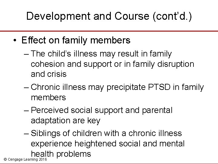 Development and Course (cont’d. ) • Effect on family members – The child’s illness