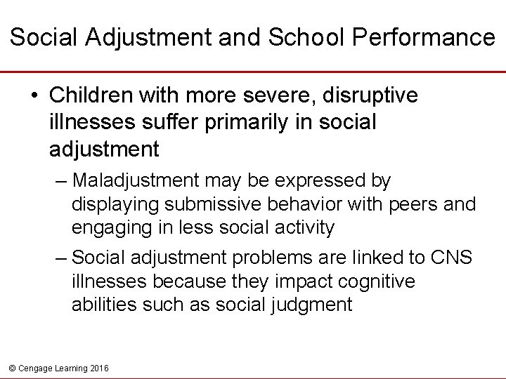 Social Adjustment and School Performance • Children with more severe, disruptive illnesses suffer primarily
