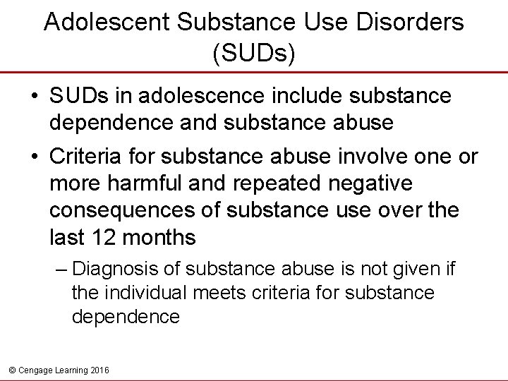 Adolescent Substance Use Disorders (SUDs) • SUDs in adolescence include substance dependence and substance