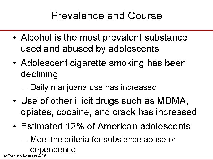 Prevalence and Course • Alcohol is the most prevalent substance used and abused by