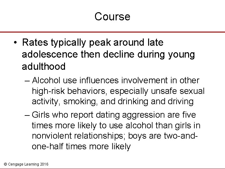 Course • Rates typically peak around late adolescence then decline during young adulthood –