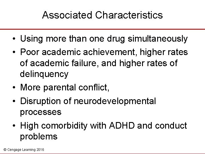 Associated Characteristics • Using more than one drug simultaneously • Poor academic achievement, higher