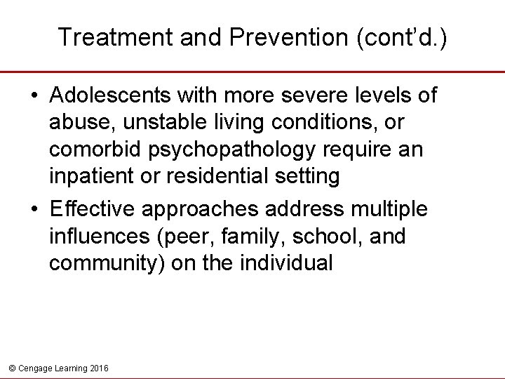 Treatment and Prevention (cont’d. ) • Adolescents with more severe levels of abuse, unstable