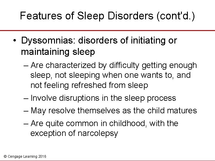 Features of Sleep Disorders (cont'd. ) • Dyssomnias: disorders of initiating or maintaining sleep